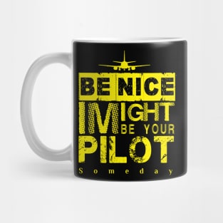 Be Nice I Might Be Your Pilot Someday yellow version Aviation Aircraft T-Shirt Mug